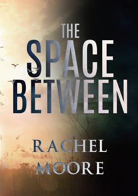 The Space Between by Moore, Rachel
