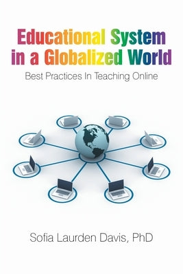 Educational System in a Globalized World: Best Practices in Teaching Online by Davis, Sofia Laurden
