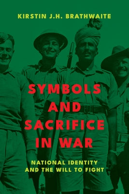 Symbols and Sacrifice in War: National Identity and the Will to Fight by Brathwaite, Kirstin J. H.