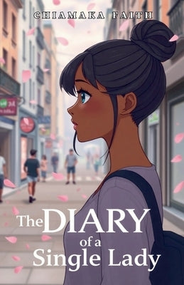 Diary Of A Single Lady by Chiamaka Faith