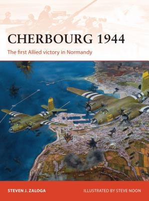 Cherbourg 1944: The First Allied Victory in Normandy by Zaloga, Steven J.