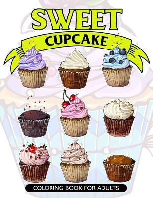 Sweet Cupcake Coloring Book for Adults: Desserts and Cupcakes Patterns for Girls and Adults by V. Art