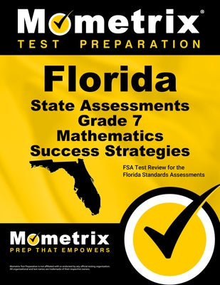 Florida State Assessments Grade 7 Mathematics Success Strategies Study Guide: FSA Test Review for the Florida Standards Assessments by Mometrix Math Assessment Test Team