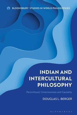 Indian and Intercultural Philosophy: Personhood, Consciousness, and Causality by Berger, Douglas L.