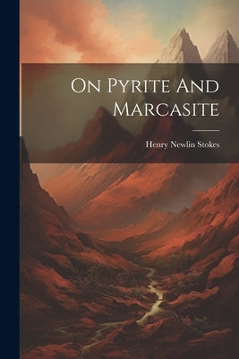 On Pyrite And Marcasite by Stokes, Henry Newlin