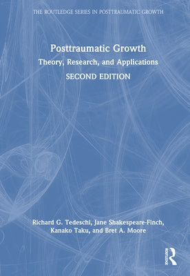 Posttraumatic Growth: Theory, Research, and Applications by Tedeschi, Richard G.