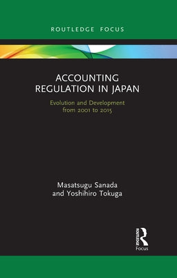 Accounting Regulation in Japan: Evolution and Development from 2001 to 2015 by Sanada, Masatsugu