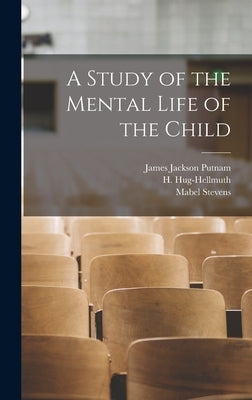 A Study of the Mental Life of the Child by Putnam, James Jackson