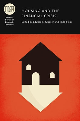 Housing and the Financial Crisis by Glaeser, Edward