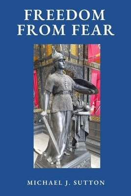 Freedom from Fear: On the Record about Covid Hysteria, God, Fascism, and the West by Sutton, Michael John