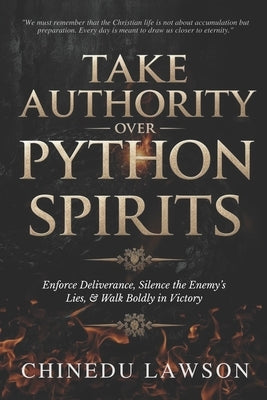 Take Authority Over Python Spirits: Enforce Deliverance, Silence the Enemy's Lies, and Walk Boldly in Victory by Lawson, Chinedu