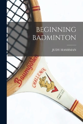 Beginning Badminton by Hashman, Judy