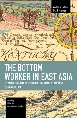 The Bottom Worker in East Asia: Composition and Transformation Under Neoliberal Globalization by Aoki, Hideo