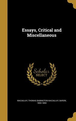 Essays, Critical and Miscellaneous by Macaulay, Thomas Babington Macaulay Bar