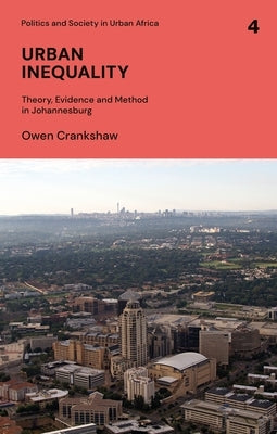 Urban Inequality: Theory, Evidence and Method in Johannesburg by Crankshaw, Owen