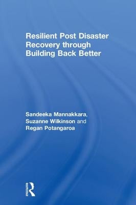 Resilient Post Disaster Recovery Through Building Back Better by Mannakkara, Sandeeka