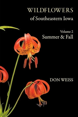 Wildflowers of Southeastern Iowa: Volume 2, Summer & Fall by Weiss, Don