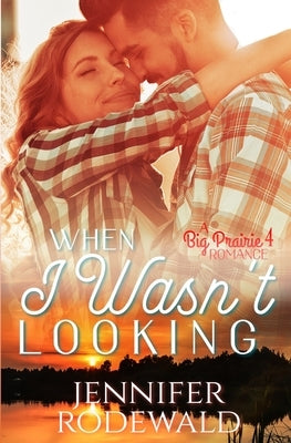 When I Wasn't Looking: A Tender and Deeply Moving Romance by Rodewald, Jennifer