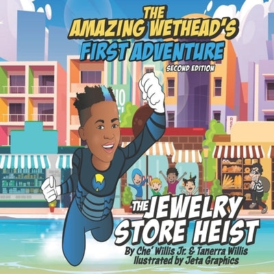 The Amazing Wethead's First Adventure: The Jewelry Store Heist by Willis, Tanerra