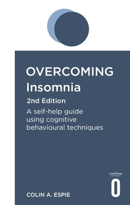 Overcoming Insomnia 2nd Edition: A Self-Help Guide Using Cognitive Behavioural Techniques by Espie, Colin