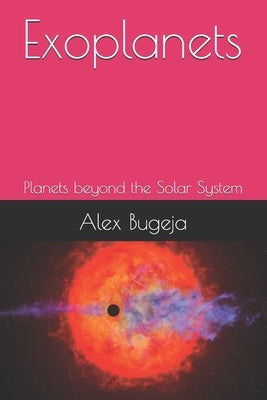 Exoplanets: Planets beyond the Solar System by Bugeja, Alex