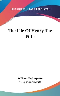 The Life Of Henry The Fifth by William Shakespeare