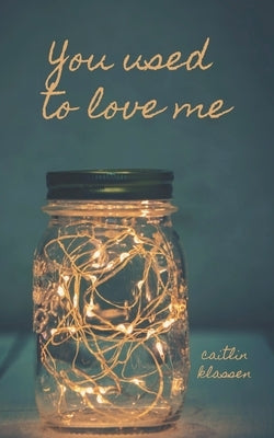 You Used To Love Me by Klassen, Caitlin