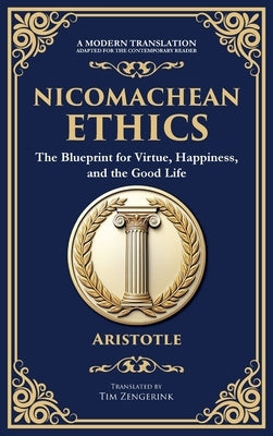 Nicomachean Ethics: The Blueprint for Virtue, Happiness, and the Good Life (Deluxe Hardbound Edition) by Aristotle