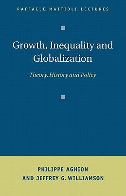 Growth, Inequality, and Globalization: Theory, History, and Policy by Aghion, Philippe