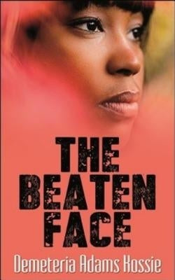 The Beaten Face by Adams-Kossie, Demeteria