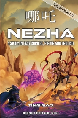 Nezha: A Story in Easy Chinese, Pinyin and English by Gao, Ting