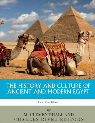 The History and Culture of Ancient and Modern Egypt by Charles River