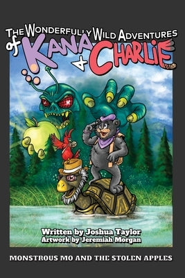 The Wonderfully Wild Adventures of Kana and Charlie: Monstrous Mo and the Stolen Apples by Taylor, Joshua