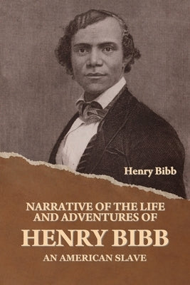 Narrative of the Life and Adventures of Henry Bibb, an American Slave by Bibb, Henry