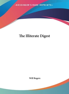 The Illiterate Digest by Rogers, Will