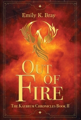 Out of Fire by Bray, Emily K.