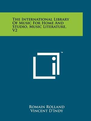 The International Library of Music for Home and Studio, Music Literature, V2 by Rolland, Romain