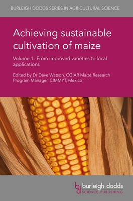 Achieving Sustainable Cultivation of Maize Volume 1: From Improved Varieties to Local Applications by Watson, Dave