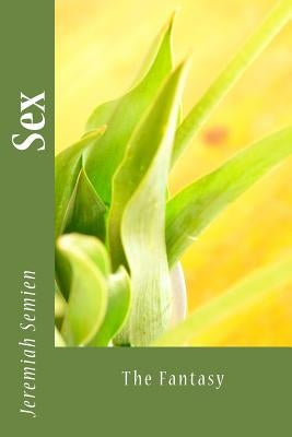 Sex: The Fantasy by Semien, Jeremiah