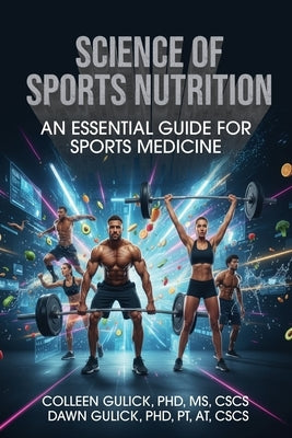 Science of Sports Nutrition: An Essential Guide for Sports Medicine by Gulick, Colleen