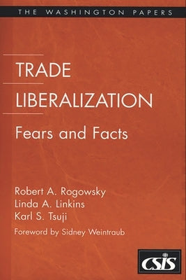 Trade Liberalization: Fears and Facts by Rogowsky, Robert A.
