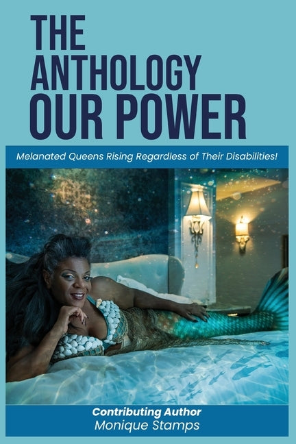 Our Power-The Anthology: Melenated Queens Rising Beyond Disabilities! by Stamps