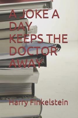 A Joke a Day Keeps the Doctor Away by Finkelstein, Harry