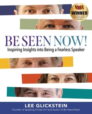 Be Seen Now!: Inspiring Insights into Being a Fearless Speaker by Glickstein, Lee