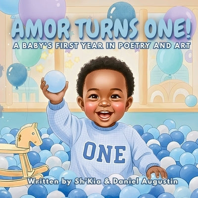 Amor Turns One! A Baby's First Year in Poetry and Art by Sh'kia