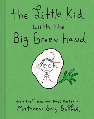 The Little Kid with the Big Green Hand by Gubler, Matthew Gray