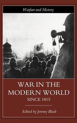 War in the Modern World Since 1815 by Black, Jeremy