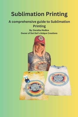 The Essential Guide to Sublimation Printing: Guide to Sublimation Printing by Uniquecreations, Dotdots