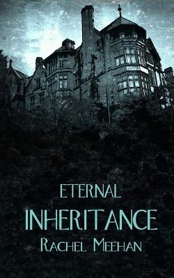 Eternal Inheritance by Meehan, Rachel