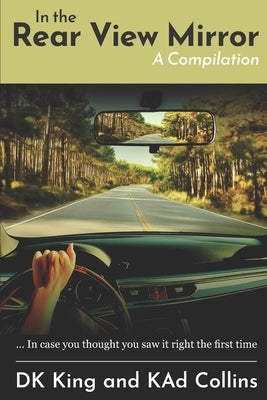 In The Rear View Mirror - A Compilation: In Case You Thought You Saw It Right The First Time by Collins, Kad
